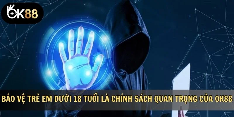 Bảo vệ trẻ em dưới 18 tuổi là chính sách quan trọng của OK88