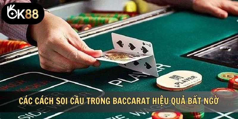 Các cách soi cầu trong Baccarat hiệu quả bất ngờ