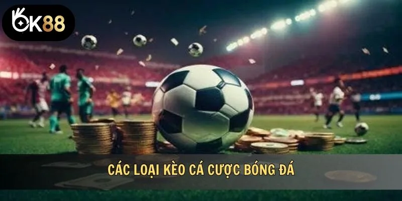 các loại kèo cá cược bóng đá