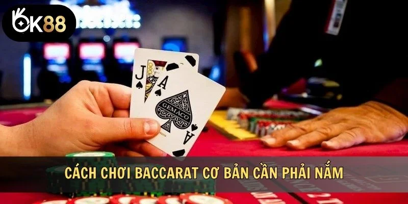 Cách chơi Baccarat cơ bản cần phải nắm