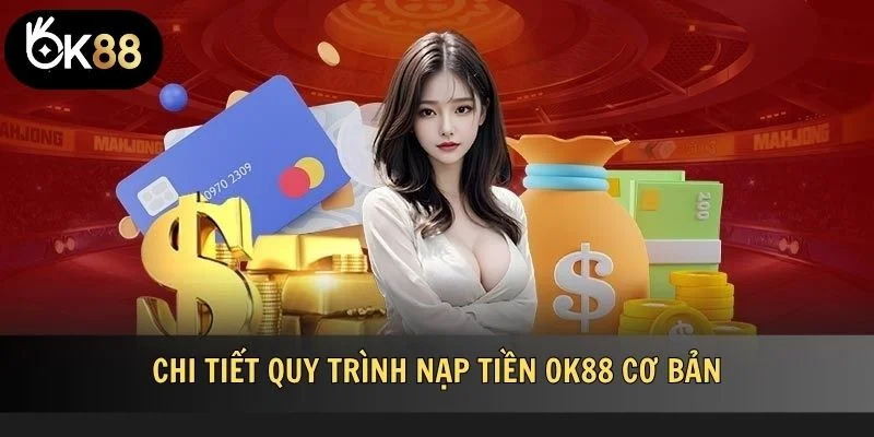 Chi tiết quy trình nạp tiền OK88 cơ bản