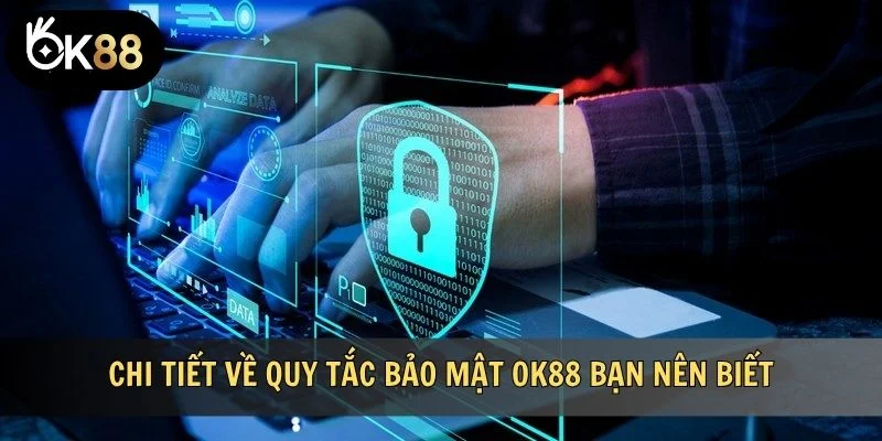 Chi tiết về quy tắc bảo mật OK88 bạn nên biết