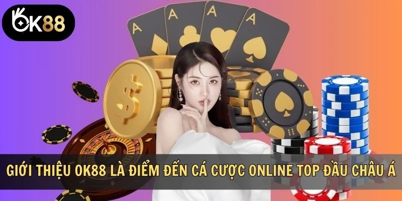 Giới thiệu OK88 là điểm đến cá cược online top đầu châu Á