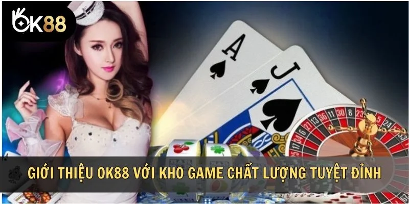 Giới thiệu OK88 với kho game chất lượng tuyệt đỉnh