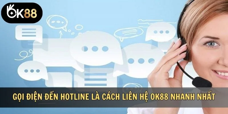 Gọi điện đến hotline là cách liên hệ OK88 nhanh nhất