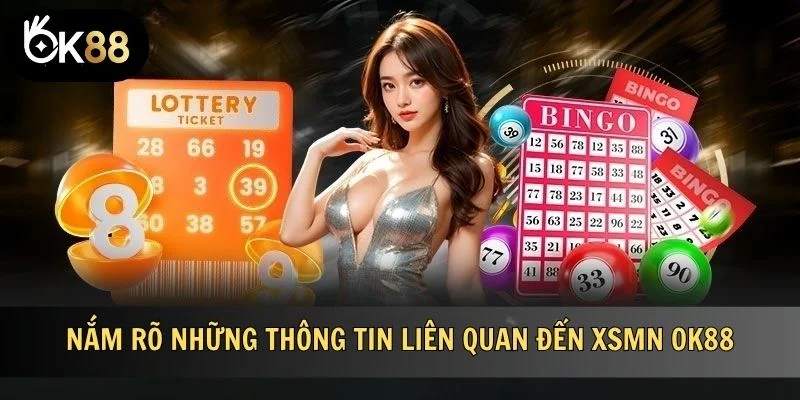 Nắm rõ những thông tin liên quan đến XSMN OK88