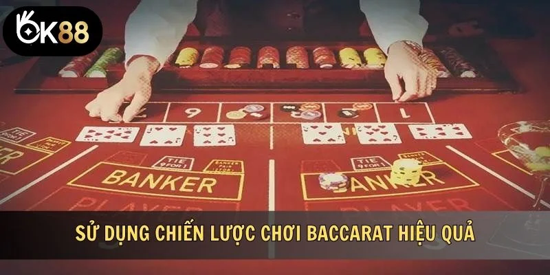 Sử dụng chiến lược chơi Baccarat sao cho hiệu quả