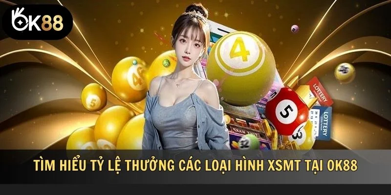 Tìm hiểu tỷ lệ thưởng các loại hình XSMT tại OK88