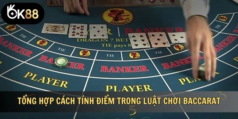Tổng hợp cách tính điểm trong luật chơi Baccarat
