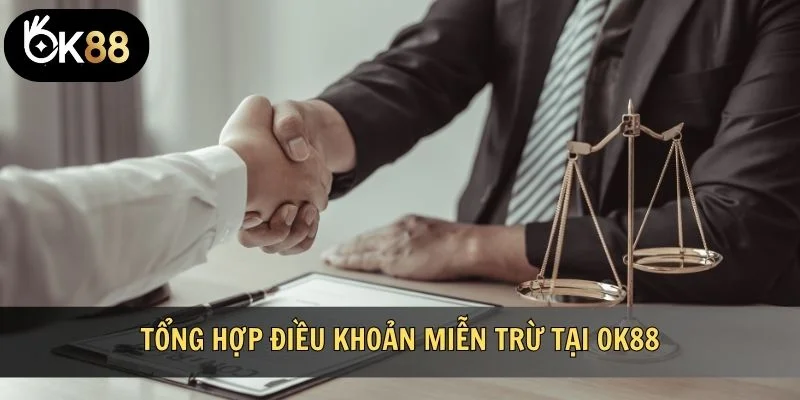Tổng hợp điều khoản miễn trừ tại OK88