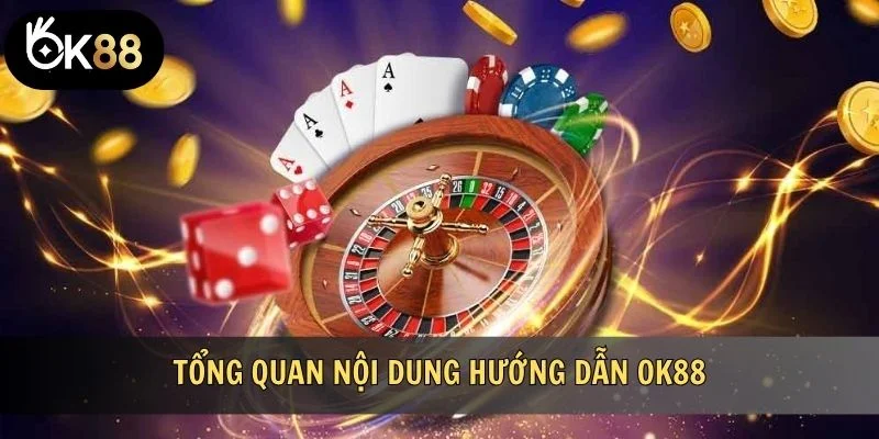 Tổng quan nội dung hướng dẫn OK88