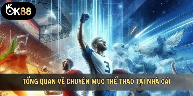 Tổng quan về chuyên mục thể thao tại nhà cái