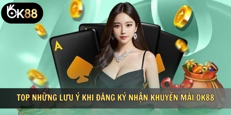Top những lưu ý khi đăng ký nhận khuyến mãi OK88