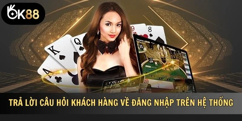 Trả lời câu hỏi khách hàng về đăng nhập trên hệ thống