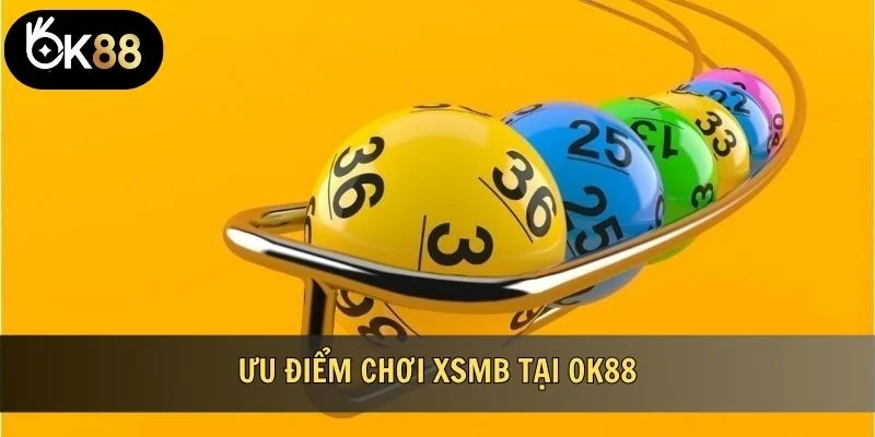 Ưu điểm chơi XSMB tại OK88