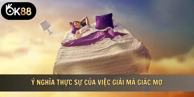 Ý nghĩa thực sự của việc giải mã giấc mơ