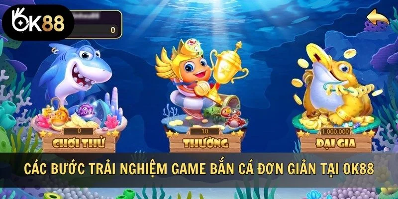Các bước trải nghiệm game bắn cá đơn giản tại OK88